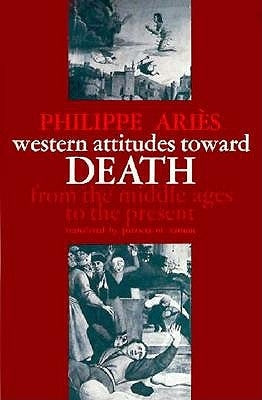 Western Attitudes Toward Death: From the Middle Ages to the Present by Ari&#195;&#168;s, Philippe