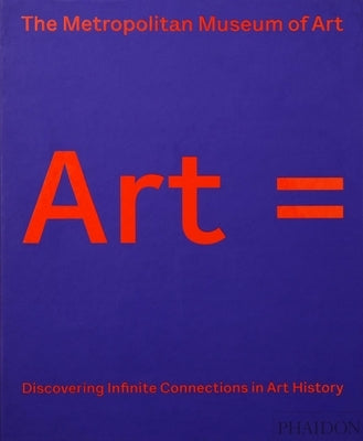 Art =: Discovering Infinite Connections in Art History by The Metropolitan Museum of Art