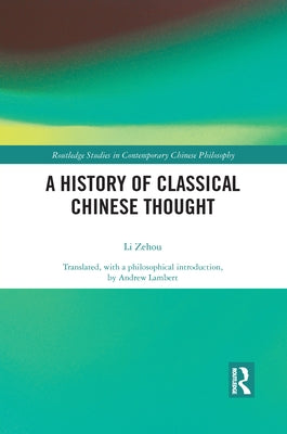 A History of Classical Chinese Thought by Li, Zehou