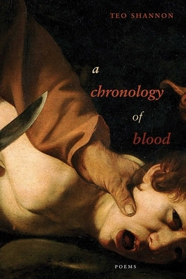A Chronology of Blood: Poems by Shannon, Teo