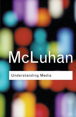 Understanding Media by McLuhan, Marshall