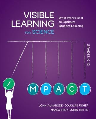 Visible Learning for Science, Grades K-12: What Works Best to Optimize Student Learning by Almarode, John T.