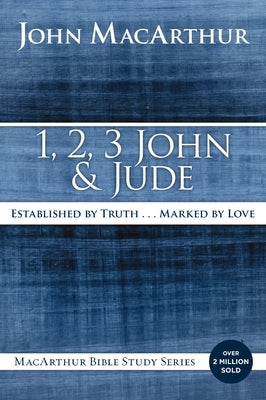 1, 2, 3 John and Jude: Established in Truth ... Marked by Love by MacArthur, John F.