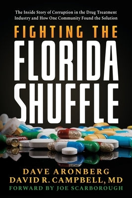 Fighting the Florida Shuffle: The Inside Story of Corruption in the Drug Treatment Industry and How One Community Found the Solution by Aronberg, Dave