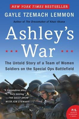 Ashley's War: The Untold Story of a Team of Women Soldiers on the Special Ops Battlefield by Lemmon, Gayle Tzemach