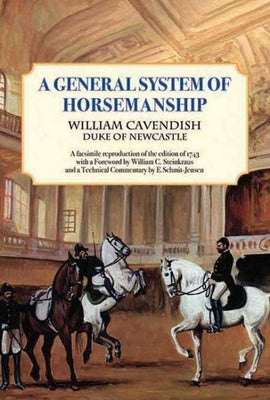 General System of Horsemanship: A Facsimile Reproduction of the Edition of 1743 with a Foreword by William C. Steinkraus and a Technical Commentary by by Cavendish, William
