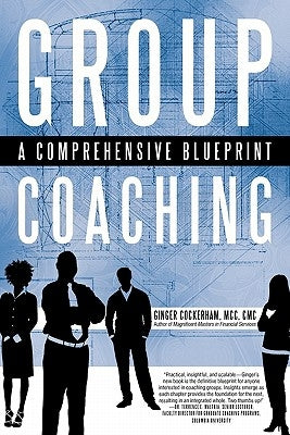 Group Coaching: A Comprehensive Blueprint by Cockerham MCC, Ginger