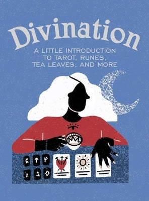 Divination: A Little Introduction to Tarot, Runes, Tea Leaves, and More by O'Neil, Ivy