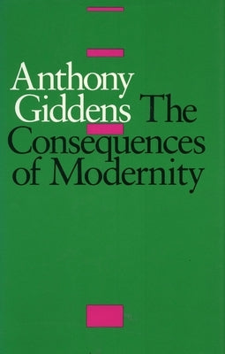 The Consequences of Modernity by Giddens, Anthony