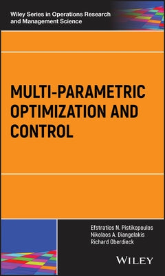 Multi-Parametric Optimization and Control by Pistikopoulos, Efstratios N.