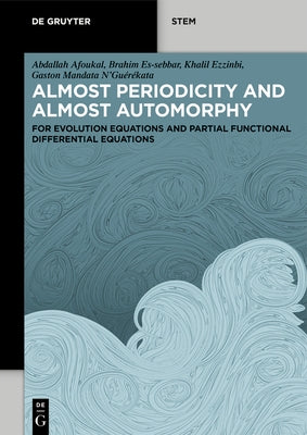 Almost Periodicity and Almost Automorphy: For Evolution Equations and Partial Functional Differential Equations by Afoukal, Abdallah
