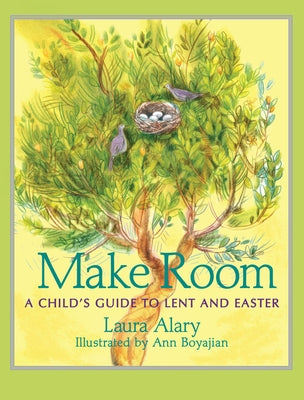 Make Room: A Child's Guide to Lent and Easter -- Part of the Circle of Wonder Series by Alary, Laura