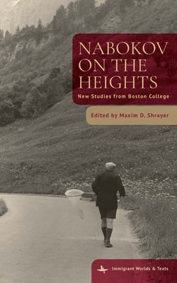 Nabokov on the Heights: New Studies from Boston College by Shrayer, Maxim D.