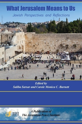 What Jerusalem Means to Us: Jewish Perspectives and Reflections: by Sarsar, Saliba