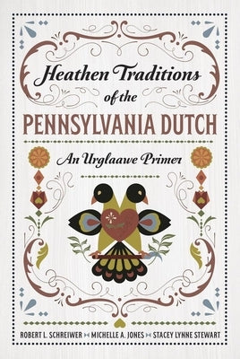 Heathen Traditions of the Pennsylvania Dutch: An Urglaawe Primer by Schreiwer, Robert L.