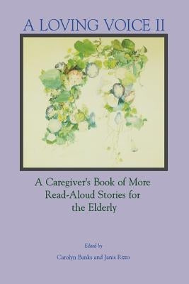 A Loving Voice II: A Caregiver's Book of More Read-Aloud Stories for the Elderly by Banks, Carolyn