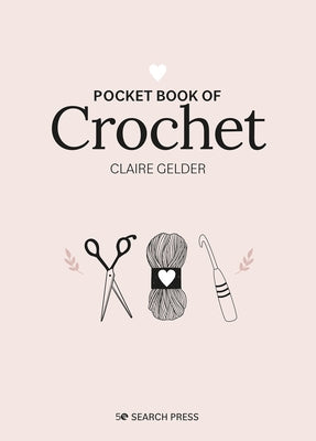 Pocket Book of Crochet: Mindful Crafting for Beginners by Gelder, Claire