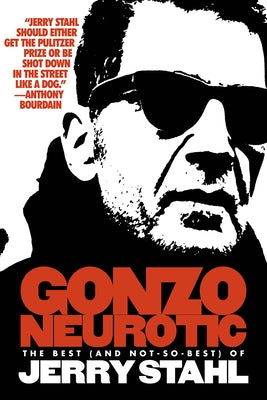 Gonzo Neurotic: The Best (and Not So Best) of Jerry Stahl by Stahl, Jerry