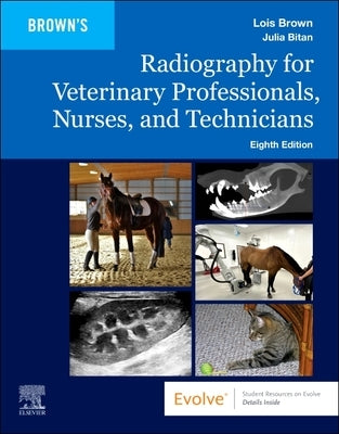 Radiography for Veterinary Professionals, Nurses, and Technicians by Brown, Lois