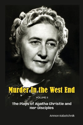 Murder in the West End Volume II: The Plays of Agatha Christie and Her Disciples by Kabatchnik, Amnon