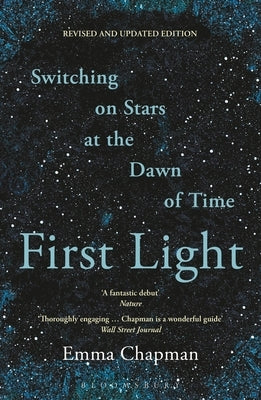 First Light: Switching on Stars at the Dawn of Time, Revised Edition by Chapman, Emma