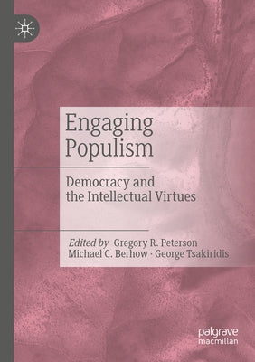 Engaging Populism: Democracy and the Intellectual Virtues by Peterson, Gregory R.