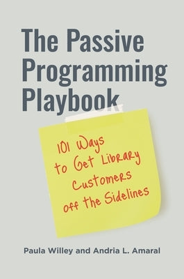 The Passive Programming Playbook: 101 Ways to Get Library Customers off the Sidelines by Willey, Paula