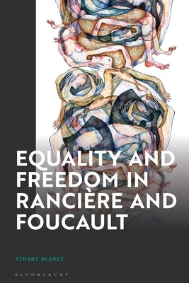 Equality and Freedom in Rancière and Foucault by Blaney, Stuart