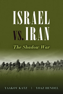 Israel vs. Iran: The Shadow War by Katz, Yaakov