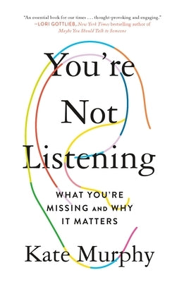 You're Not Listening: What You're Missing and Why It Matters by Murphy, Kate