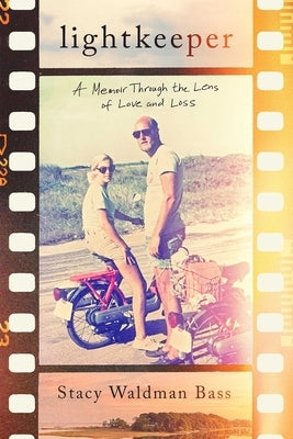 Lightkeeper: A Memoir Through the Lens of Love and Loss by Bass, Stacy Waldman