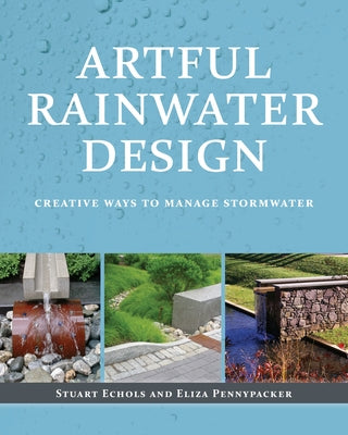 Artful Rainwater Design: Creative Ways to Manage Stormwater by Pennypacker, Eliza