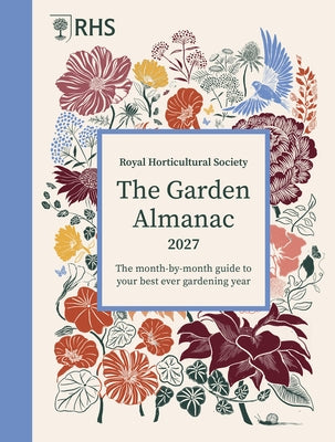 Rhs the Garden Almanac 2027: The Month-By-Month Guide to Your Best Ever Gardening Year by Allaway, Zia