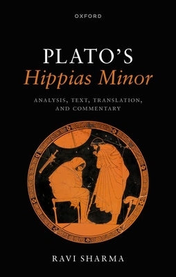 Plato's Hippias Minor: Analysis, Text, Translation, and Commentary by Sharma, Ravi