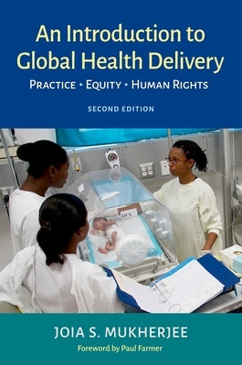 An Introduction to Global Health Delivery: Practice, Equity, Human Rights by Mukherjee, Joia
