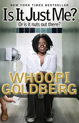 Is It Just Me?: Or Is It Nuts Out There? by Goldberg, Whoopi