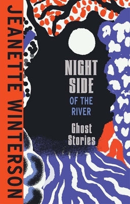 Night Side of the River by Winterson, Jeanette