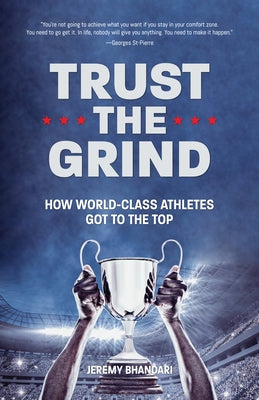 Trust the Grind: How World-Class Athletes Got to the Top (Sports Book for Boys, Gift for Boys) (Ages 15-17) by Bhandari, Jeremy