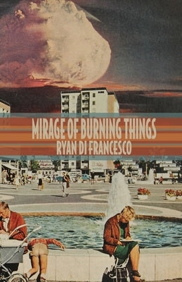 Mirage of Burning Things by Di Francesco, Ryan