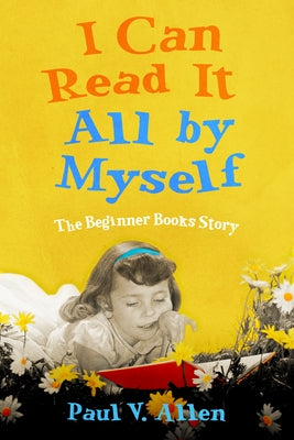 I Can Read It All by Myself: The Beginner Books Story by Allen, Paul V.