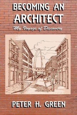 Becoming an Architect: My Voyage of Discovery by Green, Peter H.