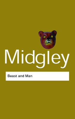 Beast and Man: The Roots of Human Nature by Midgley, Mary