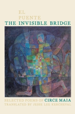The Invisible Bridge / El Puente Invisible: Selected Poems of Circe Maia by Maia, Circe