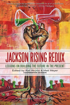 Jackson Rising Redux: Lessons on Building the Future in the Present by Akuno, Kali