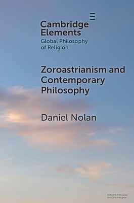 Zoroastrianism and Contemporary Philosophy by Nolan, Daniel