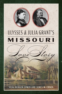 Ulysses & Julia Grant's Missouri Love Story by Erwin, Vicki Berger