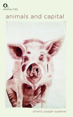 Animals and Capital by Wadiwel, Dinesh Joseph