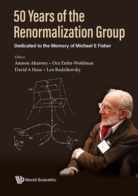 50 Years of the Renormalization Group by Amnon Aharony, Ora Entin-Wohlman David