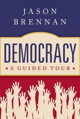 Democracy: A Guided Tour by Brennan, Jason