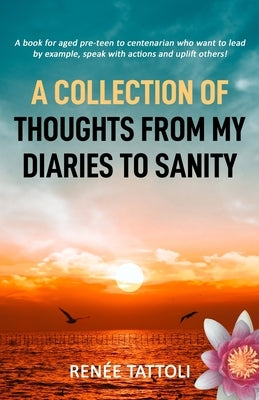 A Collection of Thoughts from My Diaries to Sanity by Tattoli, Renee